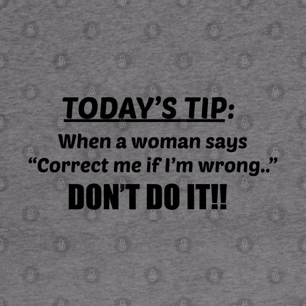 Today's advice for men; funny; joke; design for men; male; funny gift for him; dad; husband; father; father's day gift; grandad; gift; humor; humorous; gift for husband; birthday; advice for men; laugh; by Be my good time